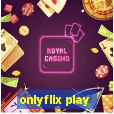 onlyflix play