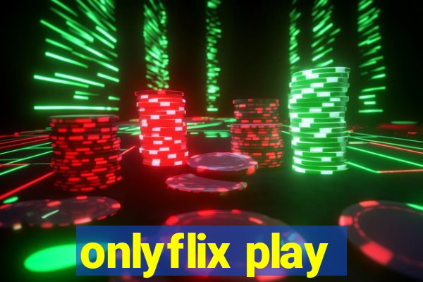 onlyflix play