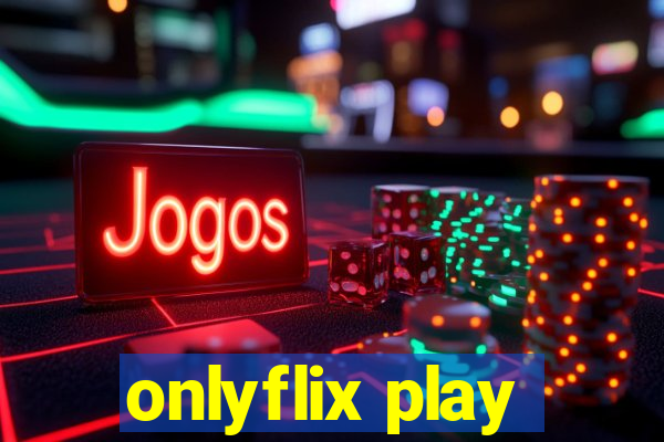 onlyflix play