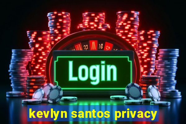 kevlyn santos privacy