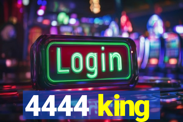 4444 king