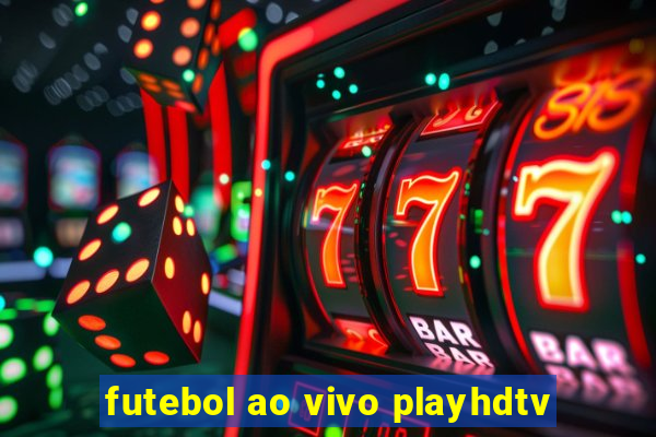 futebol ao vivo playhdtv