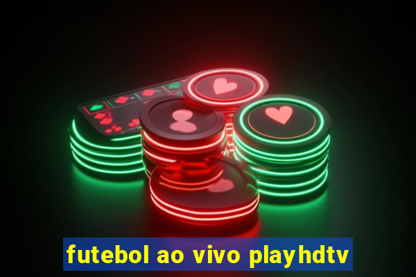 futebol ao vivo playhdtv