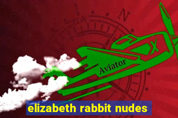 elizabeth rabbit nudes