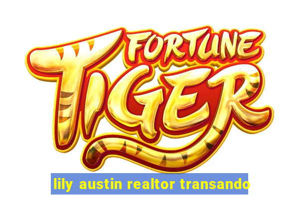 lily austin realtor transando