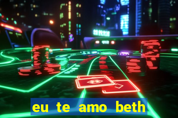 eu te amo beth cooper 2