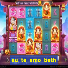 eu te amo beth cooper 2