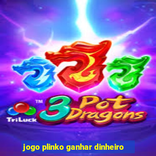 jogo plinko ganhar dinheiro