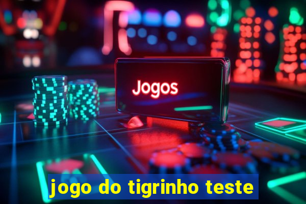 jogo do tigrinho teste