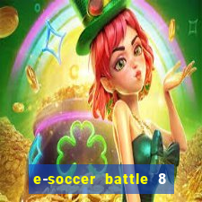 e-soccer battle 8 minutos tabela