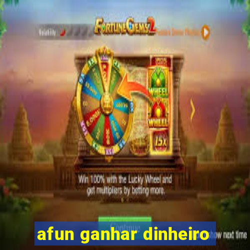 afun ganhar dinheiro