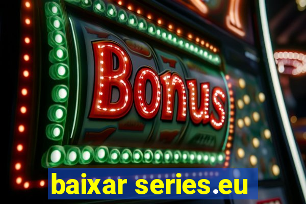 baixar series.eu