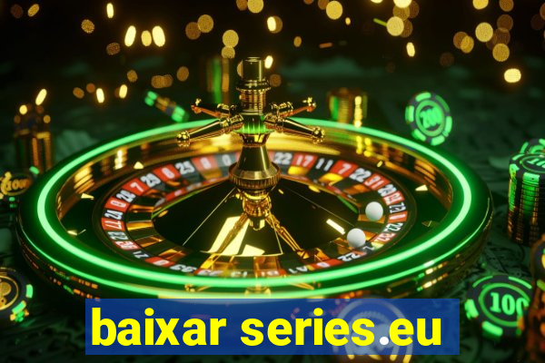 baixar series.eu