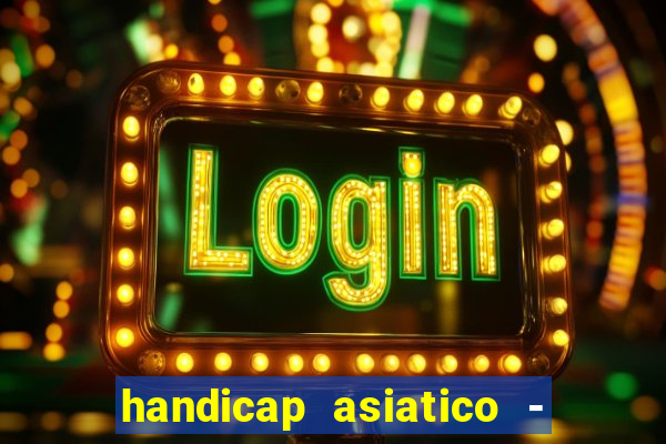 handicap asiatico - 1 o que significa