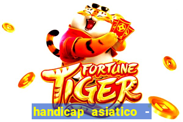 handicap asiatico - 1 o que significa