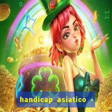 handicap asiatico - 1 o que significa