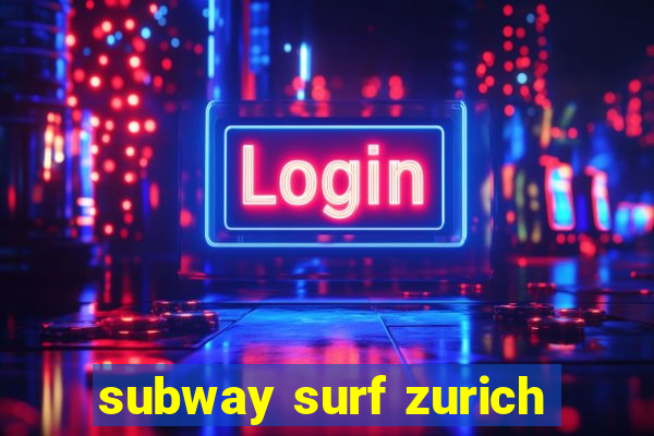 subway surf zurich