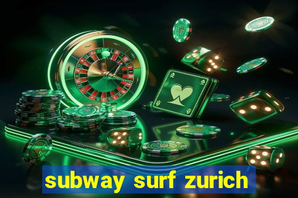 subway surf zurich