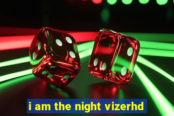 i am the night vizerhd