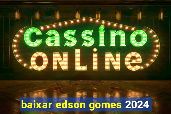 baixar edson gomes 2024