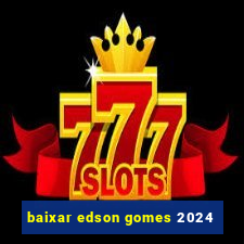 baixar edson gomes 2024