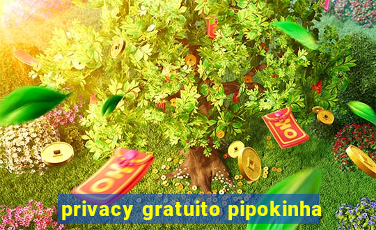 privacy gratuito pipokinha