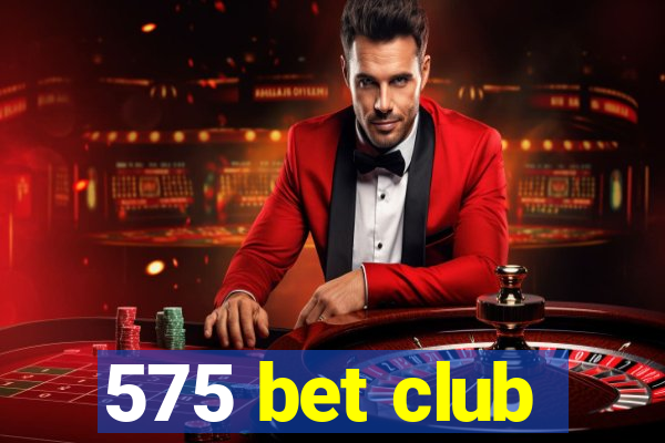 575 bet club