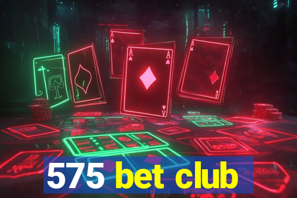 575 bet club