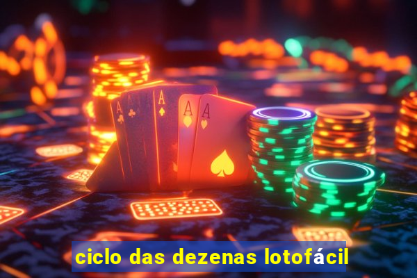 ciclo das dezenas lotofácil