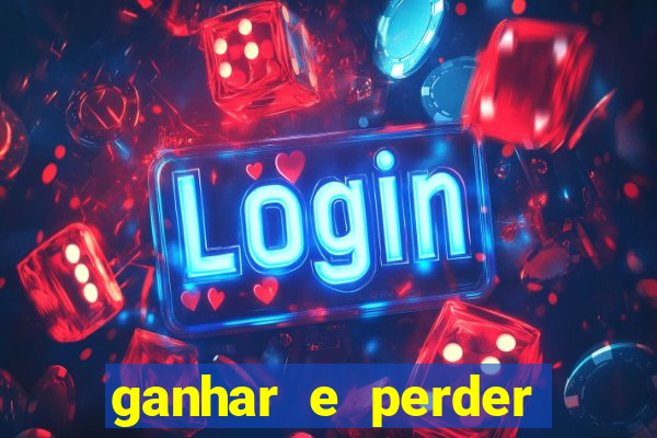 ganhar e perder faz parte do jogo frases