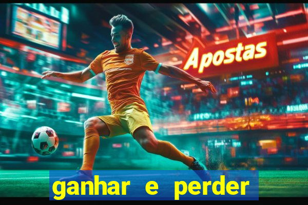 ganhar e perder faz parte do jogo frases