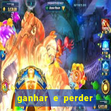 ganhar e perder faz parte do jogo frases