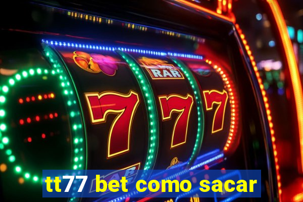 tt77 bet como sacar