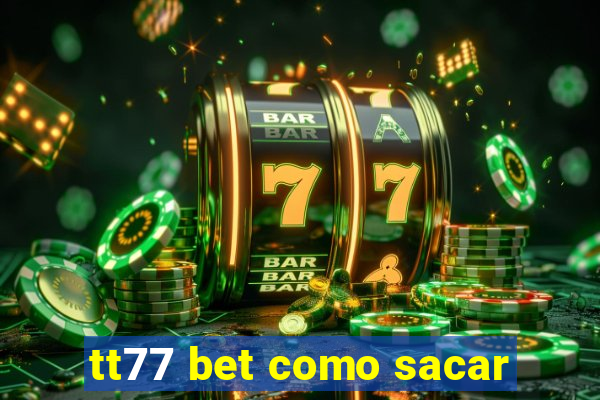 tt77 bet como sacar