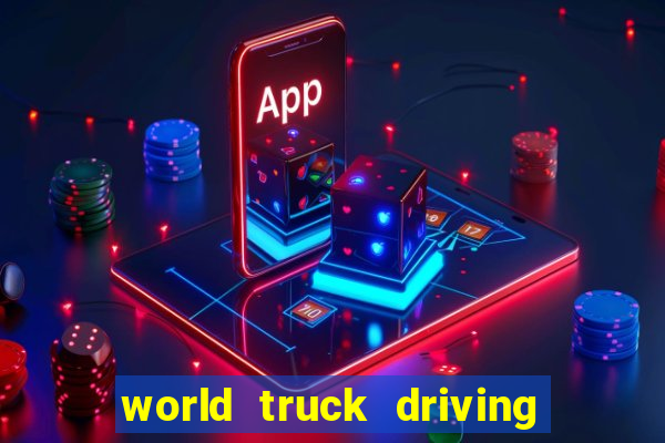 world truck driving simulator tudo desbloqueado