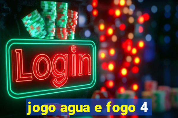 jogo agua e fogo 4