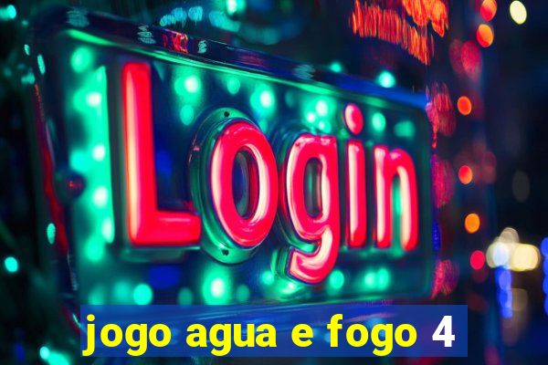 jogo agua e fogo 4