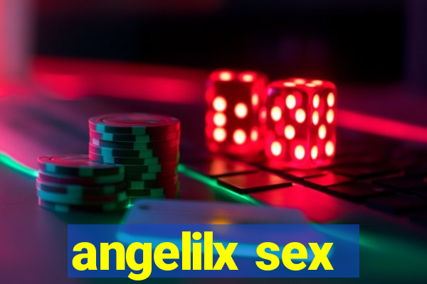 angelilx sex