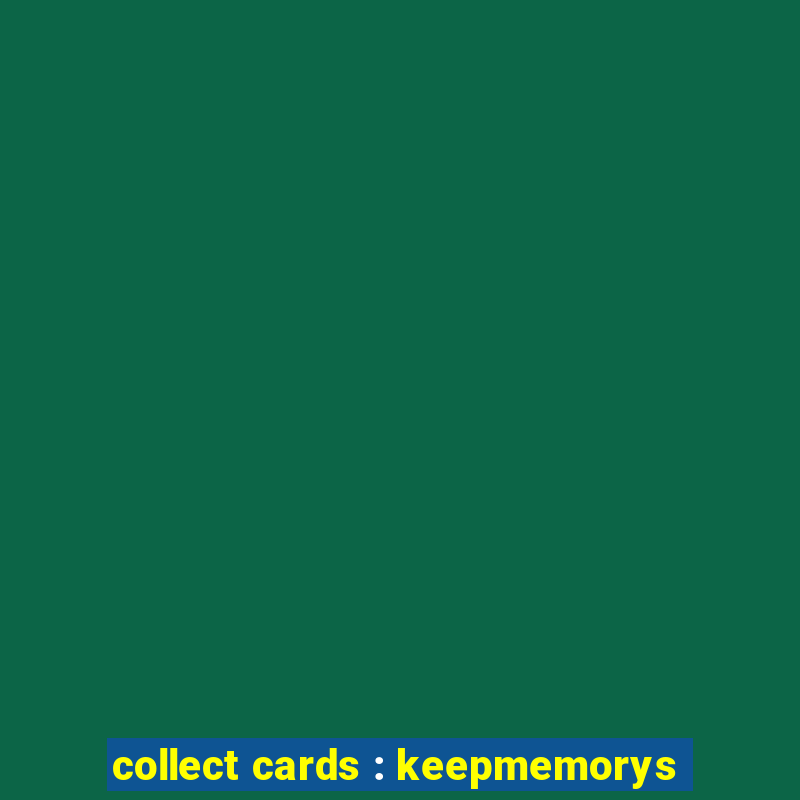 collect cards : keepmemorys