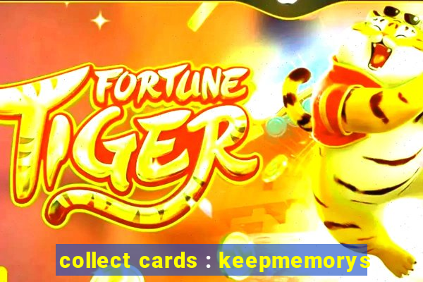 collect cards : keepmemorys