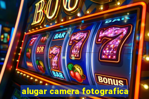 alugar camera fotografica