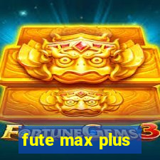 fute max plus