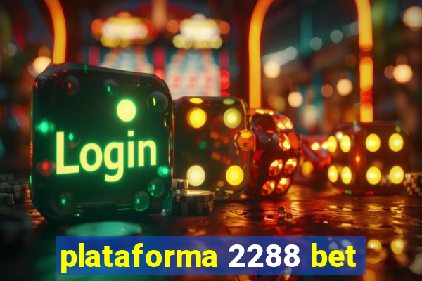 plataforma 2288 bet