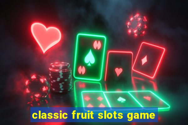 classic fruit slots game