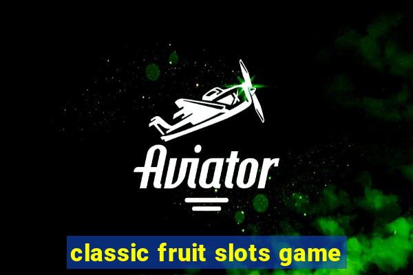 classic fruit slots game