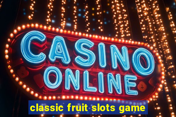 classic fruit slots game