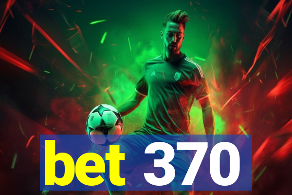 bet 370