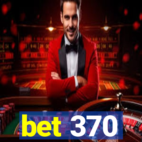 bet 370