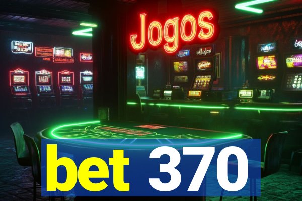 bet 370