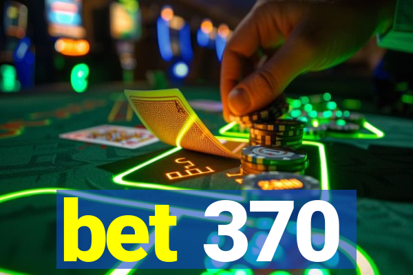 bet 370